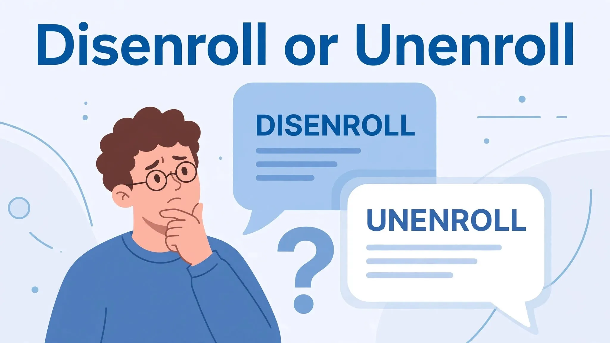 Disenroll or Unenroll